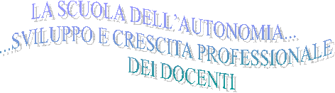 LA SCUOLA DELLAUTONOMIA... 
...SVILUPPO E CRESCITA PROFESSIONALE
       DEI DOCENTI