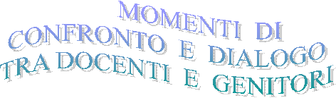           MOMENTI  DI
CONFRONTO  E  DIALOGO
TRA DOCENTI  E  GENITORI